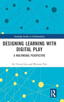 Designing Learning With Digital Play: A Multimodal Perspective-..