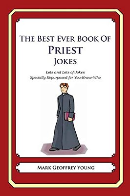 The Best Ever Book Of Priest Jokes: Lots And Lots Of Jokes Specially Repurposed For You-Know-who-..