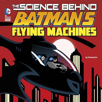 The Science Behind Batman's Flying Machines-..