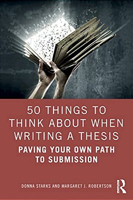 50 Things To Think About When Writing A Thesis: Paving Your Own Path To Submission-..