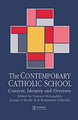 The Contemporary Catholic School: Context, Identity And Diversity-..