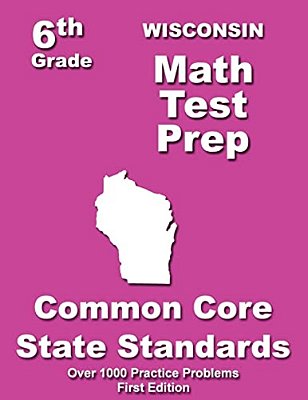 Wisconsin 6Th Grade Math Test Prep: Common Core Learning Standards-..