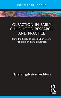 Olfaction In Early Childhood Research And Practice: How The Study Of Smell Charts New Frontiers In Early Education-..