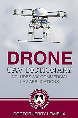 Drone/Uav Dictionary: Includes 300 Commercial Uav Applications-..