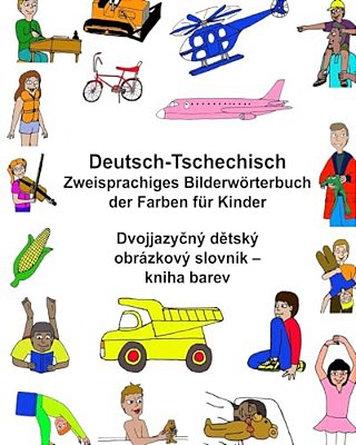 Deutsch-Tschechisch Zweisprachiges Bilderwörterbuch Der Farben Für Kinder-..