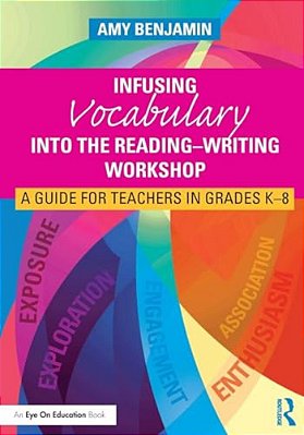 Infusing Vocabulary Into The Reading-Writing Workshop: A Guide For Teachers In Grades K-8-..