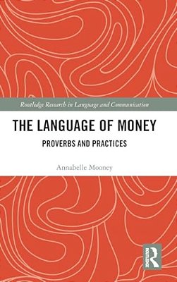 The Language Of Money: Proverbs And Practices-..