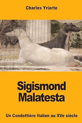 Sigismond Malatesta: Un Condottière Italien Au Xve Siècle-..