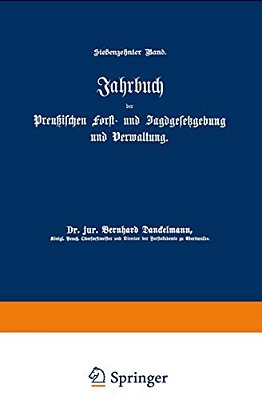 Jahrbuch Der Preußischen Forst- Und Jagdgesetzgebung Und Verwaltung: Siebzehnter Band-..