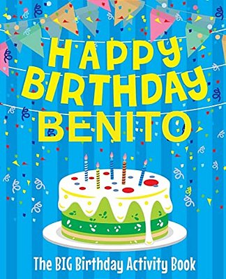 Happy Birthday Benito - The Big Birthday Activity Book: (Personalized Children's Activity Book)-..