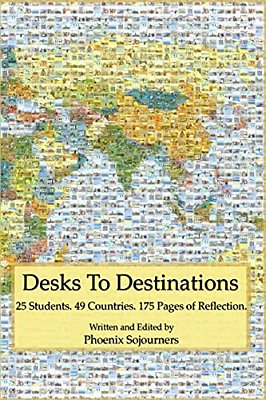 Desks To Destinations: 25 Students, 49 Countries, 175 Pages Of Reflection-..