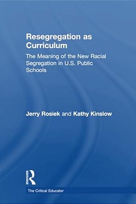 Resegregation As Curriculum: The Meaning Of The New Racial Segregation In U. S. Public Schools-..