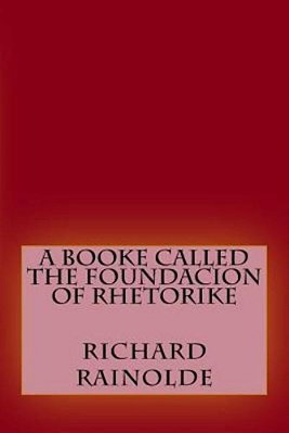 A Booke Called The Foundacion Of Rhetorike-..
