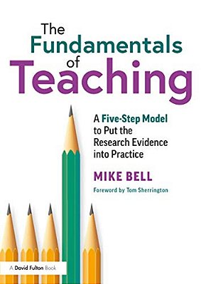 The Fundamentals Of Teaching: A Five-Step Model To Put The Research Evidence Into Practice-..