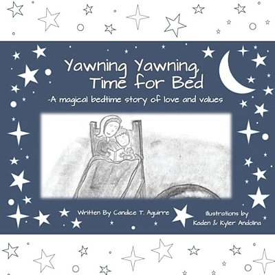 Yawning Yawning, Time For Bed: A Magical Nighttime Story Of Love And Values. (Set To The Melody Of Twinkle Twinkle, Little Star.)-..
