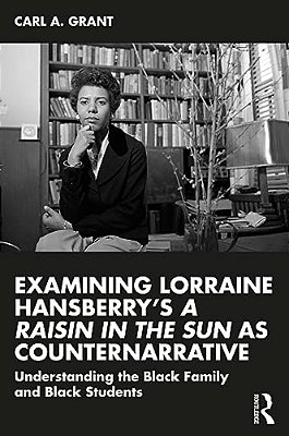 Examining Lorraine Hansberry's A Raisin In The Sun As Counternarrative: Understanding The Black Family And Black Students-..