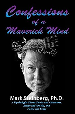 Confessions Of A Maverick Mind: A Psychologist Shares Stories And Adventures, Essays And Articles, And Poems And Songs-..