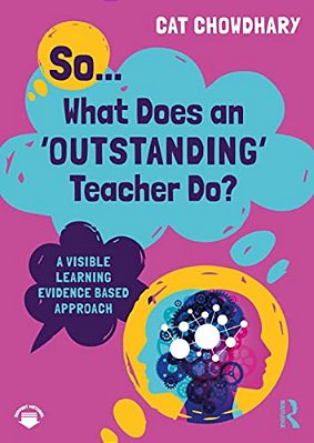 So... What Does An Outstanding Teacher Do?: A Visible Learning Evidence Based Approach-..