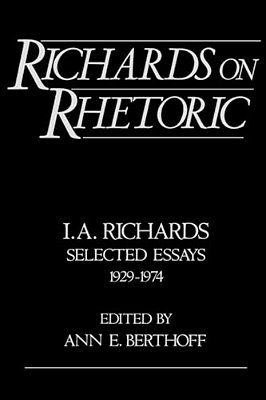 Richards On Rhetoric: I. A. Richards: Selected Essays (1929-1974)-..