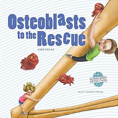 Osteoblasts To The Rescue: An Imaginative Journey Through The Skeletal System-..