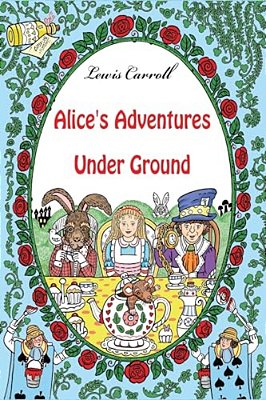 Alice's Adventures Under Ground-..