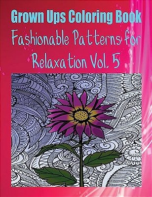 Grown Ups Coloring Book Fashionable Patterns For Relaxation Vol. 5 Mandalas-..