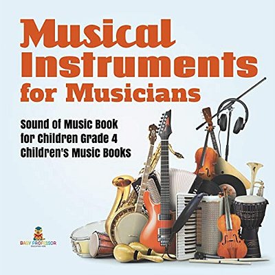 Musical Instruments For Musicians Sound Of Music Book For Children Grade 4 Children's Music Books-..