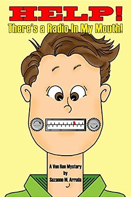 "Help! There's A Radio In My Mouth!": A Von Ron Mystery-..
