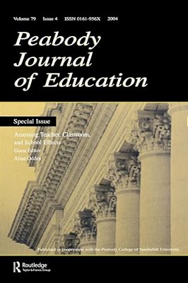 Assessing Teacher, Classroom, And School Effects: A Special Issue Of The Peabody Journal Of Education-..