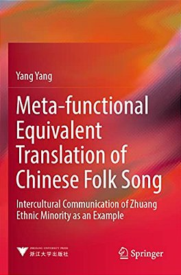 Meta-Functional Equivalent Translation Of Chinese Folk Song: Intercultural Communication Of Zhuang Ethnic Minority As An Example-..