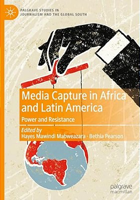 Media Capture In Africa And Latin America: Power And Resistance-..