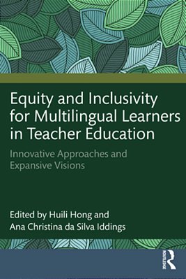 Equity And Inclusivity For Multilingual Learners In Teacher Education: Innovative Approaches And Expansive Visions-..