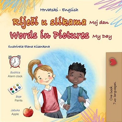 Words In Pictures - My Day (Croatian English Bilingual Children's Book)-..