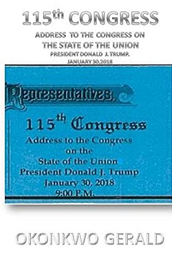 115Th Congress Address To The Congress On The State Of The Union: Donald J. Trump's State Of The Union Address Issued On: January 30, 2018-..