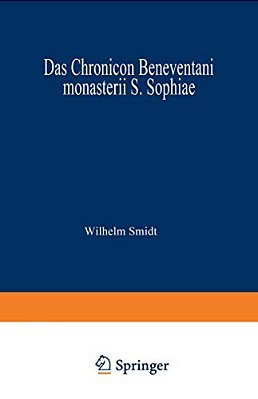 Das Chronicon Beneventani Monasterii S. Sophiae: Teil I Und Anhang-..