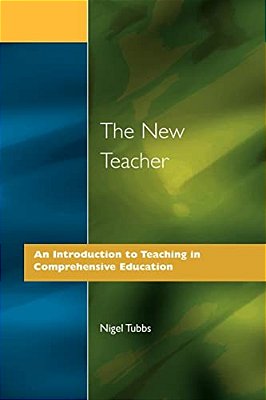 The New Teacher: An Introduction To Teaching In Comprehensive Education-..
