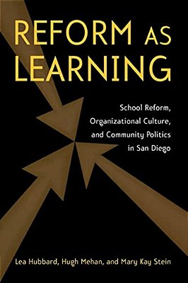 Reform As Learning: School Reform, Organizational Culture, And Community Politics In San Diego-..