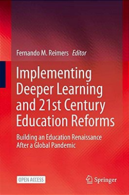 Implementing Deeper Learning And 21St Century Education Reforms: Building An Education Renaissance After A Global Pandemic-..