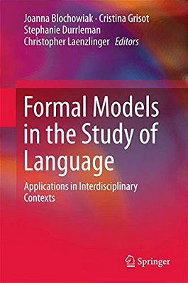 Formal Models In The Study Of Language: Applications In Interdisciplinary Contexts-..