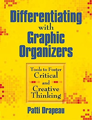 Differentiating With Graphic Organizers: Tools To Foster Critical And Creative Thinking-..