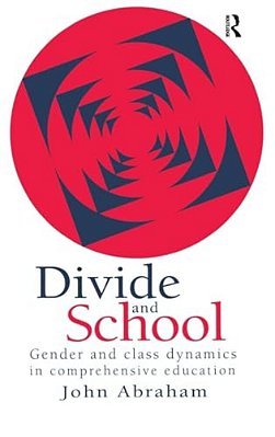 Divide And School: Gender And Class Dynamics In Comprehensive Education-..