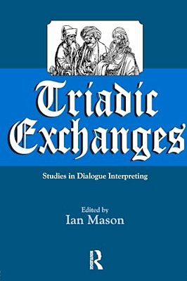 Triadic Exchanges: Studies In Dialogue Interpreting-..
