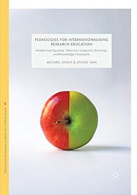 Pedagogies For Internationalising Research Education: Intellectual Equality, Theoretic-Linguistic Diversity And Knowledge Chuàngxin-..