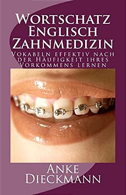 Wortschatz Englisch Zahnmedizin: Vokabeln Effektiv Nach Der Häufigkeit Ihres Vorkommens Lernen-..