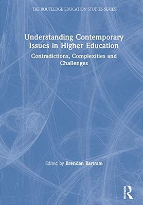 Understanding Contemporary Issues In Higher Education: Contradictions, Complexities And Challenges-..