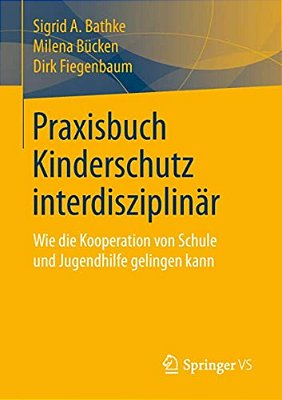 Praxisbuch Kinderschutz Interdisziplinär: Wie Die Kooperation Von Schule Und Jugendhilfe Gelingen Kann-..