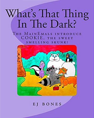 What's That Thing In The Dark?: The Mainemals Introduce Cookie, The Sweet Smelling Skunk-..