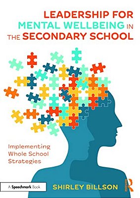 Leadership For Mental Wellbeing In The Secondary School: Implementing Whole School Strategies-..