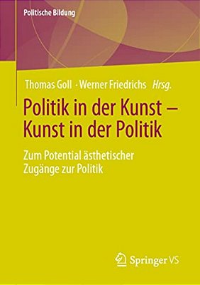 Politik In Der Kunst - Kunst In Der Politik: Zum Potential Ästhetischer Zugänge Zur Politik-..