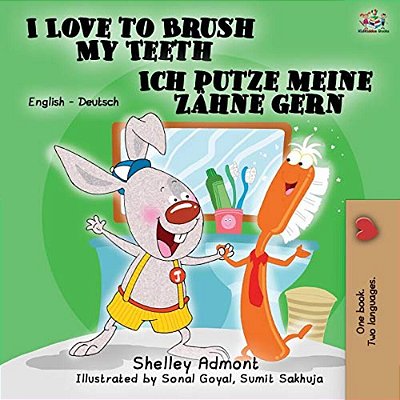 I Love To Brush My Teeth Ich Putze Meine Zähne Gern: English German Bilingual Edition-..